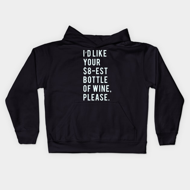 I'd Like your $8-est bottle of wine, please. Kids Hoodie by PGP